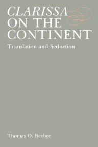 Title: Clarissa on the Continent: Translation and Seduction, Author: Thomas O. Beebee