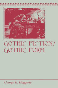 Title: Gothic Fiction/Gothic Form, Author: George E. Haggerty