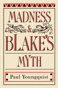 Title: Madness and Blake's Myth, Author: Paul Youngquist