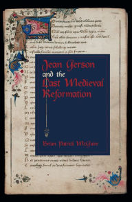 Jean Gerson and the Last Medieval Reformation / Edition 1