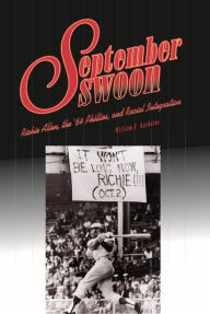 Title: September Swoon: Richie Allen, the '64 Phillies, and Racial Integration, Author: William C. Kashatus