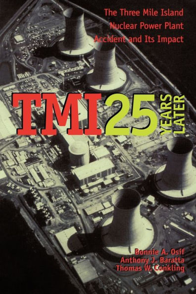 TMI 25 Years Later: The Three Mile Island Nuclear Power Plant Accident and Its Impact