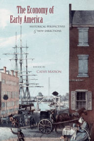 Title: The Economy of Early America: Historical Perspectives and New Directions, Author: Cathy Matson