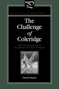 Title: The Challenge of Coleridge: Ethics and Interpretation in Romanticism and Modern Philosophy, Author: David Haney