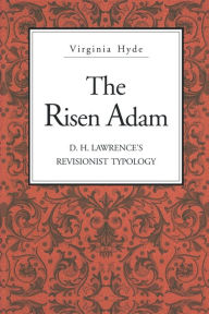 Title: The Risen Adam: D. H. Lawrence's Revisionist Typology, Author: Virginia Hyde