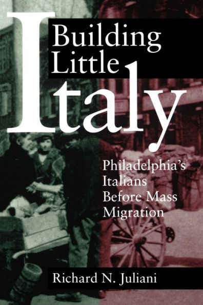Building Little Italy: Philadelphia's Italians Before Mass Migration