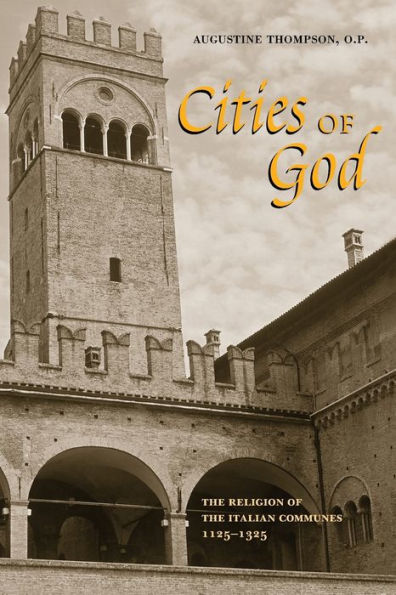 Cities of God: The Religion of the Italian Communes, 1125-1325 / Edition 1