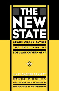 Title: The New State: Group Organization the Solution of Popular Government, Author: Mary Parker Follett
