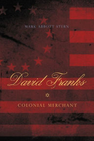 Title: David Franks: Colonial Merchant, Author: Mark Abbott Stern
