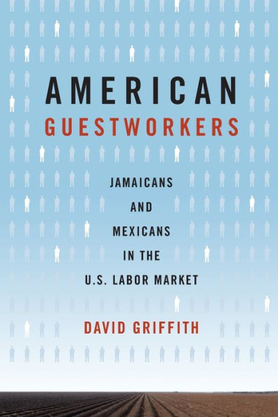American Guestworkers: Jamaicans and Mexicans in the U.S. Labor Market