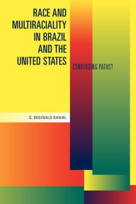 Title: Race and Multiraciality in Brazil and the United States: Converging Paths?, Author: G. Reginald Daniel