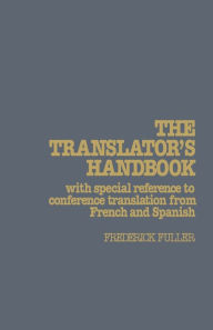 Title: The Translator's Handbook: With special reference to conference translation from French and Spanish, Author: Frederick Fuller
