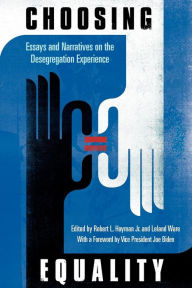 Title: Choosing Equality: Essays and Narratives on the Desegregation Experience, Author: Robert L. Hayman Jr.