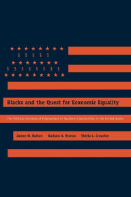 Title: Blacks and the Quest for Economic Equality: The Political Economy of Employment in Southern Communities in the United States, Author: James W. Button