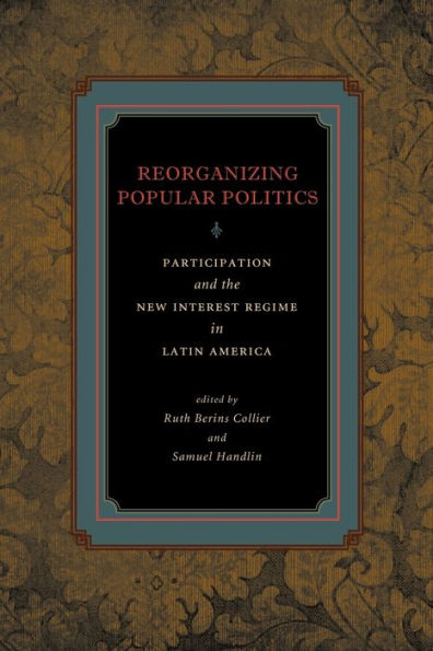Reorganizing Popular Politics: Participation and the New Interest Regime in Latin America