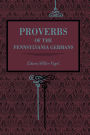 Proverbs of the Pennsylvania Germans