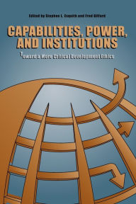 Title: Capabilities, Power, and Institutions: Toward a More Critical Development Ethics, Author: Stephen L. Esquith