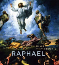 Title: Vision and the Visionary in Raphael, Author: Christian K. Kleinbub