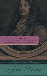 Title: The Complete Plays of Jean Racine, Volume 2: Bajazet, Author: Jean Racine