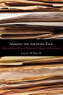 Making the Archives Talk: New and Selected Essays in Bibliography, Editing, and Book History