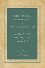 Title: A Bibliographical Description of Books and Pamphlets of American Verse Printed from 1610 Through 1820, Author: Roger E. Stoddard