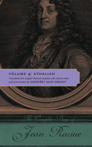 Title: The Complete Plays of Jean Racine, Volume 4: Athaliah, Author: Jean Racine