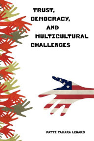 Title: Trust, Democracy, and Multicultural Challenges, Author: Patti Tamara Lenard