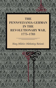 Title: The Pennsylvania-German in the Revolutionary War, 1775-1783, Author: Henry Melchior Muhlenberg Richards