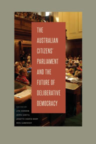 Title: The Australian Citizens' Parliament and the Future of Deliberative Democracy, Author: Lyn Carson