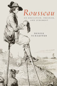Title: Rousseau on Education, Freedom, and Judgment, Author: Denise Schaeffer