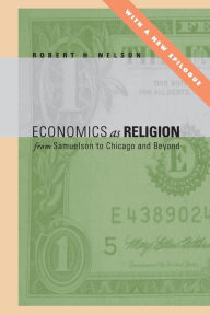 Title: Economics as Religion: From Samuelson to Chicago and Beyond, Author: Robert  H. Nelson