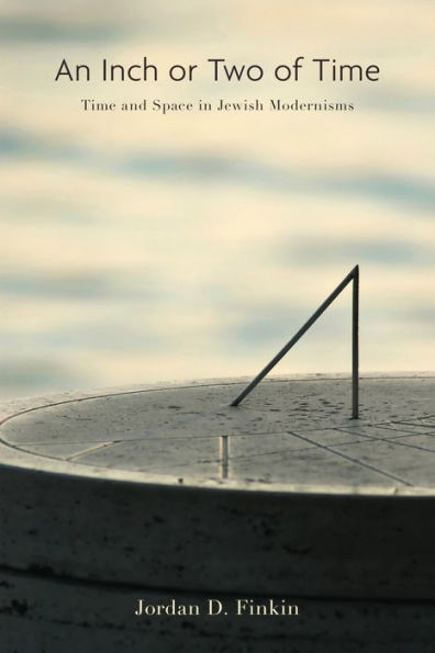 An Inch or Two of Time: Time and Space in Jewish Modernisms
