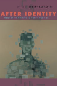 Title: After Identity: Mennonite Writing in North America, Author: Robert Zacharias