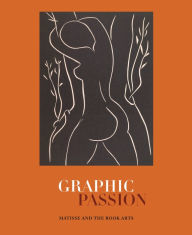Title: Graphic Passion: Matisse and the Book Arts, Author: John Bidwell