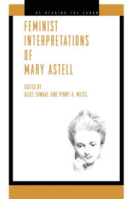 Title: Feminist Interpretations of Mary Astell, Author: Alice Sowaal