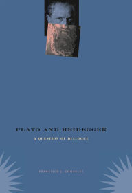 Title: Plato and Heidegger: A Question of Dialogue, Author: Francisco J. Gonzalez