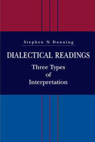 Title: Dialectical Readings: Three Types of Interpretations, Author: Stephen  N. Dunning