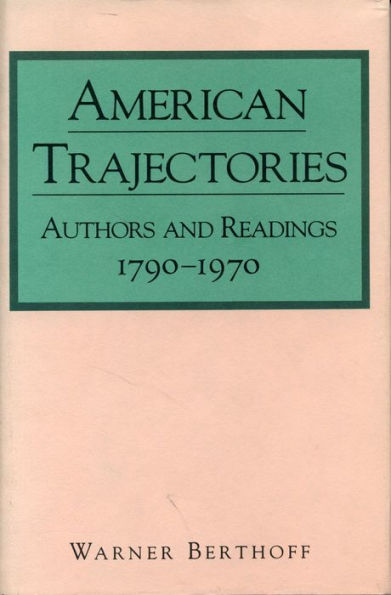 American Trajectories: Authors and Readings, 1790-1970