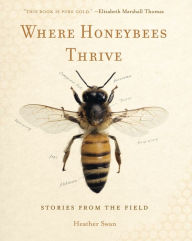 Title: Where Honeybees Thrive: Stories from the Field, Author: Heather Swan
