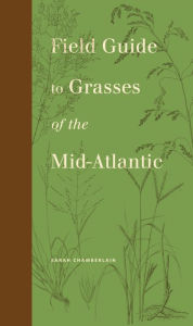 Title: Field Guide to Grasses of the Mid-Atlantic, Author: Sarah Chamberlain