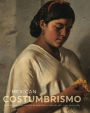 Mexican Costumbrismo: Race, Society, and Identity in Nineteenth-Century Art