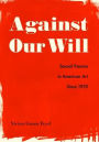 Against Our Will: Sexual Trauma in American Art Since 1970