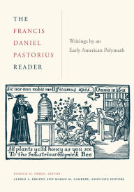 Title: The Francis Daniel Pastorius Reader: Writings by an Early American Polymath, Author: Patrick Erben