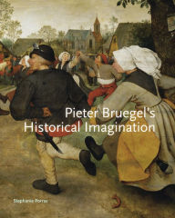 Title: Pieter Bruegel's Historical Imagination, Author: Stephanie Porras