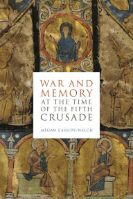 Title: War and Memory at the Time of the Fifth Crusade, Author: Megan Cassidy-Welch