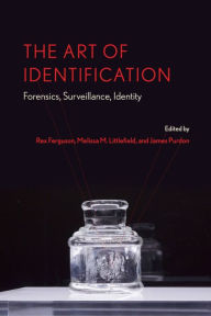 Title: The Art of Identification: Forensics, Surveillance, Identity, Author: Rex Ferguson