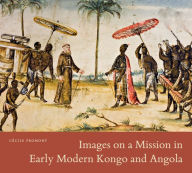 Title: Images on a Mission in Early Modern Kongo and Angola, Author: Cécile Fromont