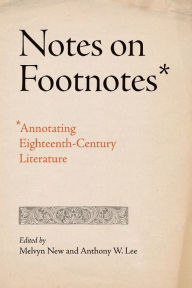 Title: Notes on Footnotes: Annotating Eighteenth-Century Literature, Author: Melvyn New
