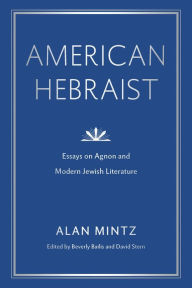 Title: American Hebraist: Essays on Agnon and Modern Jewish Literature, Author: Alan Mintz