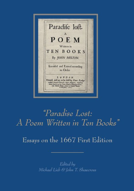 Paradise Lost: A Poem Written in Ten Books”: Essays on the 1667 First  Edition Edited by Michael Lieb and John T. Shawcross